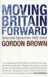 Gordon Brown - Moving Britain Forward: Selected Speeches, 1997-2006
