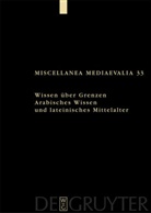 Andrea Speer, Andreas Speer, WEGENER, Wegener, Lydia Wegener - Wissen über Grenzen. Arabisches Wissen und lateinisches Mittelalter