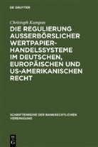 Christoph Kumpan - Die Regulierung außerbörslicher Wertpapierhandelssysteme im deutschen, europäischen und US-amerikanischen Recht