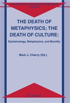 Mark J. Cherry, Mar J Cherry, Mark J Cherry - The Death of Metaphysics; The Death of Culture