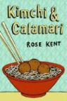 Rose Kent - Kimchi & Calamari