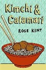 Rose Kent - Kimchi & Calamari