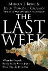 Marcus J Borg, Marcus J. Borg, Marcus J./ Crossan Borg, John Dominic Crossan - The Last Week