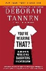 Deborah Tannen - You're Wearing That?