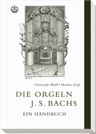 Christoph Wolff, Markus Zepf - Die Orgeln J. S. Bachs