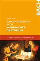 Johann S. Bach, Johann Sebastian Bach, Meinrad Walter - Johann Sebastian Bach. Weihnachtsoratorium
