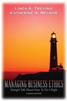 Katherine A. Nelson, Linda K. Trevino, Linda K. Nelson Trevino, Linda Klebe Trevino - Managing Business Ethics