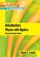 S Loucks, Stuart Loucks, Stuart E Loucks, Stuart E. Loucks, Stuart E. (American River College) Loucks, LOUCKS STUART E... - Introductory Physics With Algebra As a Second Language