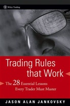 Jankovsky, Ja Jankovsky, Jason A. Jankovsky, Jason Alan Jankovsky - Trading Rules That Work