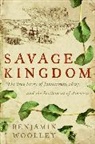 Benjamin Woolley - Savage Kingdom