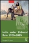 Douglas Peers, Douglas M. Peers - India Under Colonial Rule: 1700-1885