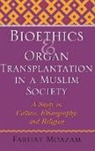 Farhat Moazam, Moazam Farhat - Bioethics and Organ Transplantation in a Muslim Society