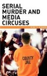 Dirk C. Gibson, Gibson Dirk C. - Serial Murder and Media Circuses