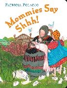 Patricia Polacco, Patricia (ILT) Polacco, Patricia Polacco - Mommies Say Shhh!