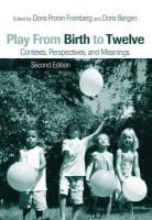 Doris Pronin Bergen Fromberg, Doris Bergen, Doris (Miami University of Ohio Bergen, Doris Pronin Fromberg, Doris Pronin (Hofstra University Fromberg - Play From Birth to Twelve