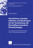 Antje Hoffmann - Interaktionen zwischen Anbietern und Nachfragern bei der Vermarktung und Beschaffung innovativer Dienstleistungen