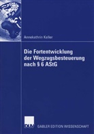 Annekathrin Keller - Die Fortentwicklung der Wegzugsbesteuerung nach Paragraph 6 AStG