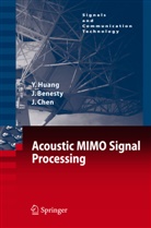 Jaco Benesty, Jacob Benesty, Jingdong Chen, Yiten Huang, Yiteng Huang - Acoustic MIMO Signal Processing