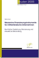 Stefan Kurz, Björ Bedey, Björn Bedey - Mezzanine Finanzierungsinstrumente für mittelständische Unternehmen