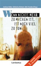 Katharina Heimerl, Andreas (Dr. Heller, Andreas (Dr.) Heller, Heimer, Katharina Heimerl, HELLE... - Wenn nichts mehr zu machen ist, ist noch viel zu tun
