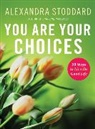 Alexandra Stoddard - You Are Your Choices