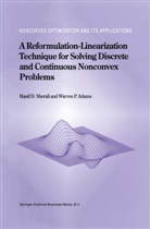 W P Adams, W. P. Adams, W.P. Adams, Warren P. Adams, Hanif Sherali, Hanif D Sherali... - A Reformulation-Linearization Technique for Solving Discrete and Continuous Nonconvex Problems
