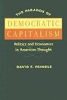 David F Prindle, David F. Prindle, David F. (The University of Texas At Aust Prindle, David F. (The University of Texas at Austin) Prindle - Paradox of Democratic Capitalism