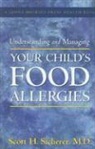 Scott H. Sicherer - Understanding and Managing Your Child''s Food Allergies