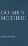 Andrea Doucet - Do Men Mother?