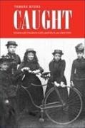 Tamar Myers, Tamara Myers - Caught - Montreal''s Modern Girls and the Law, 1869-1945