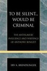 Irv A Brendlinger, Irv A. Brendlinger - To Be Silent... Would Be Criminal