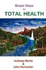 John Hornecker, Andreas Moritz - Simple Steps to Total Health