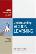 Victoria Marsick, Victoria J. Marsick, Victoria J. Ph. D. Marsick, Judy Neil, O&amp;apos, Judy O'Neil... - Understanding Action Learning