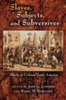 Jane (EDT)/ Robinson Landers, Jane Landers, Jane G. Landers, Barry Robinson, Barry M. Robinson - Slaves, Subjects, And Subversives