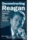 Kyle Longley, Kyle Mayer Longley, Jeremy Mayer, Jeremy D. Mayer, Michael Schaller, John W. Sloan - Deconstructing Reagan