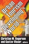 Gustav Visser, Christian M. Rogerson, Gustav Visser - Urban Tourism in the Developing World