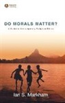 MARKHAM, Ian S. Markham, Markham Ian S. - Do Morals Matter?