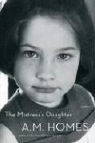 A. M. Homes - The Mistress's Daughter
