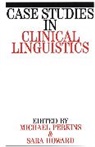 Howard, Sara Howard, Perkins, M Perkins, Mick Perkins, Mick (University of Sheffield) Howard Perkins... - Case Studies in Clinical Linguistics