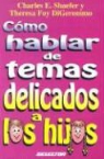 Theresa Foy DiGeronimo, Charles E. Shaefer, E Charles Shaefer, E. Charles Shaefer - Como Hablar de Temas Delicados a Los Hijos
