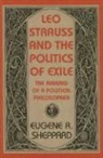 Eugene Sheppard, Eugene R. Sheppard - Leo Strauss and the Politics of Exile The Making of a Political