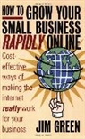 Jim Green - How to Grow Your Small Business Rapidly Online