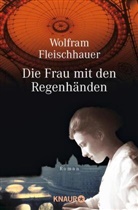 Wolfram Fleischhauer - Die Frau mit den Regenhänden