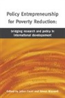 Julius Court, Simon Maxwell, Julius Court, Simon Maxwell - Policy Entrepreneurship for Poverty Reduction