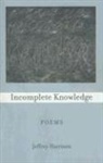 Jeffrey Harrison - Incomplete Knowledge