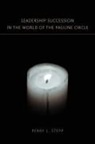 Perry L. Stepp - Leadership Succession in the World of the Pauline Circle