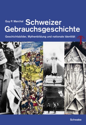 Guy P Marchal, Guy P. Marchal - Schweizer Gebrauchsgeschichte - Geschichtsbilder, Mythenbildung und nationale Identität
