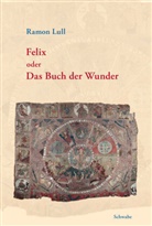 Ramon Lull - Felix oder das Buch der Wunder