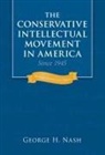 George H Nash, George H. Nash - The Conservative Intellectual Movement in America Since 1945