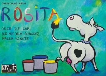 Christiane Heim - Rosita - oder die Kuh, die mit dem Schwanz malen konnte